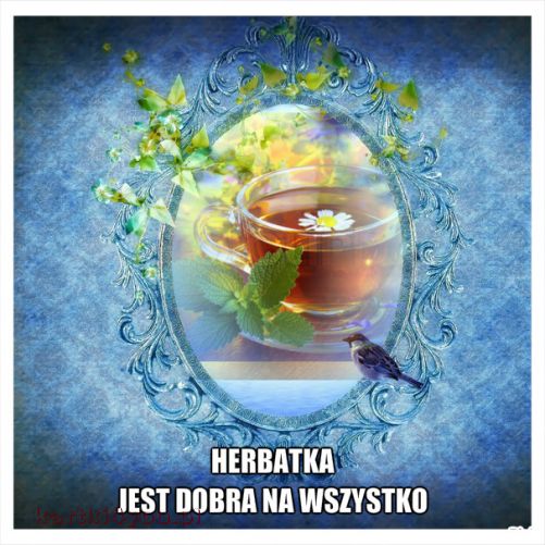 Herbatka jest dobra na wszystko:)