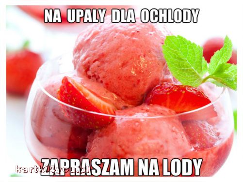 Na upały dla ochłody...zapraszam na lody:)