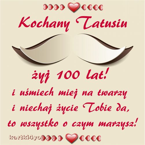 Kochany Tatusiu żyj 100 lat!